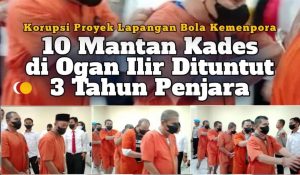 Korupsi Proyek Lapangan Bola Kemenpora, 10 Mantan Kades di Ogan Ilir Dituntut 3 Tahun Penjara, Kontraktor 6 Tahun