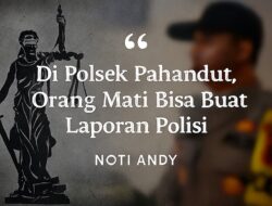 Di Polsek Pahandut, Orang Mati Bisa Buat Laporan Polisi