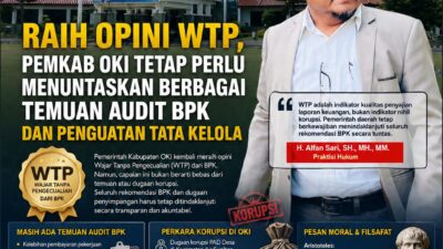 Raih Opini WTP, Pemkab OKI Tetap Perlu Menuntaskan Berbagai Temuan Audit BPK dan Penguatan Tata Kelola