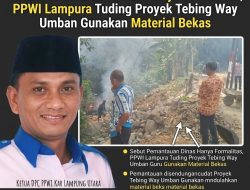 Sebut Pemantauan Dinas Hanya Formalitas, PPWI Lampura Tuding Proyek Tebing Way Umban Gunakan Material Bekas