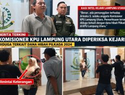 Dugaan Korupsi Dana Hibah Pilkada 2024, Komisioner KPU Lampung Utara Diperiksa Kejari 7 Jam